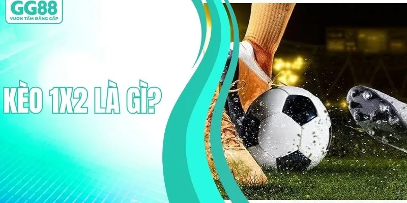 Kèo 1x2 Là Gì? Cách Chơi A - Z Của Cao Thủ Để Thắng Lớn